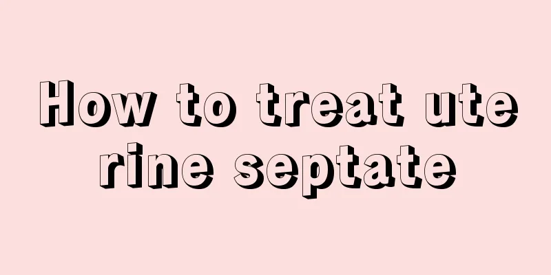 How to treat uterine septate