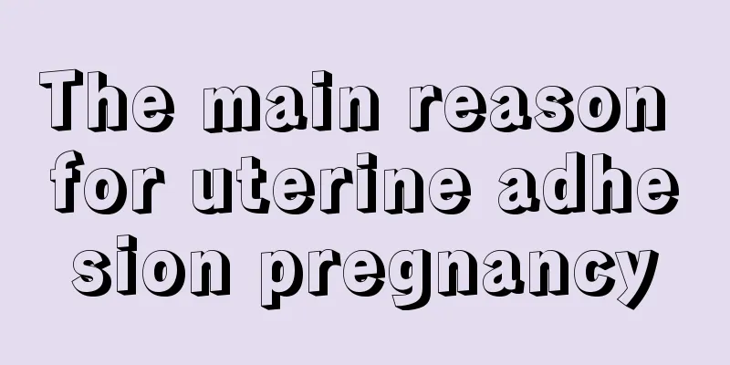 The main reason for uterine adhesion pregnancy