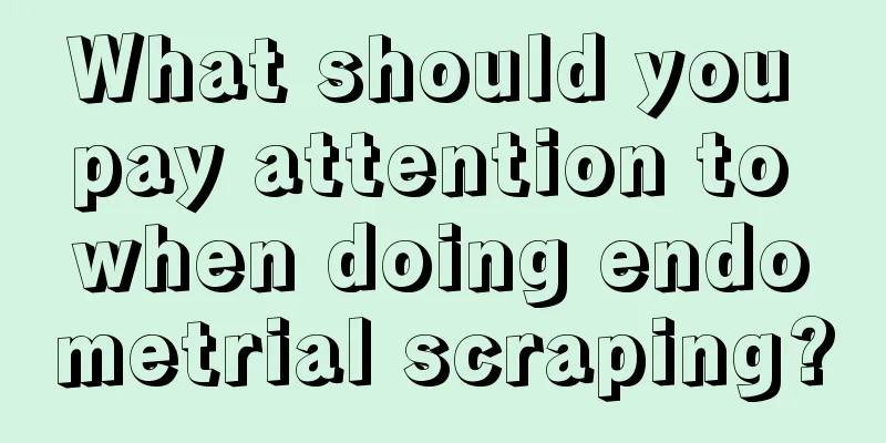 What should you pay attention to when doing endometrial scraping?