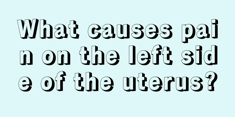 What causes pain on the left side of the uterus?