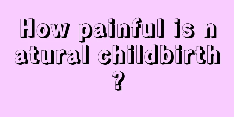 How painful is natural childbirth?