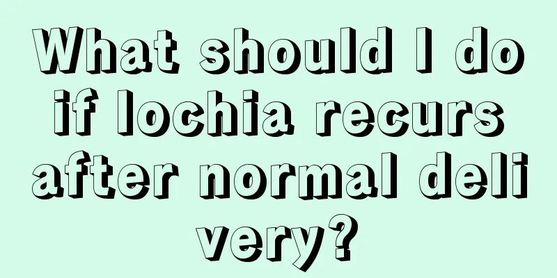 What should I do if lochia recurs after normal delivery?