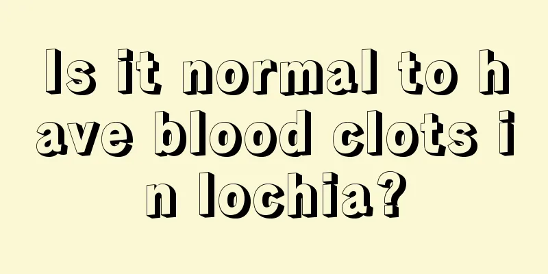 Is it normal to have blood clots in lochia?