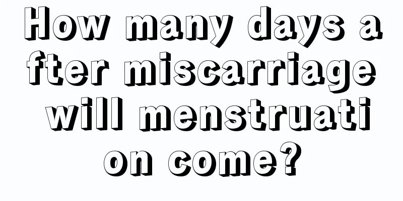 How many days after miscarriage will menstruation come?