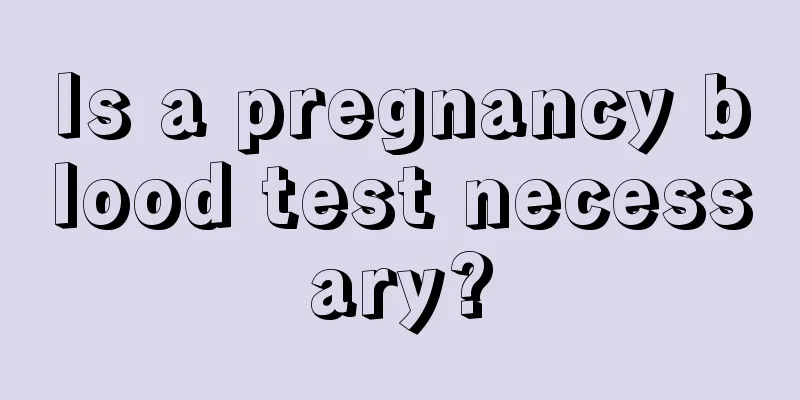 Is a pregnancy blood test necessary?