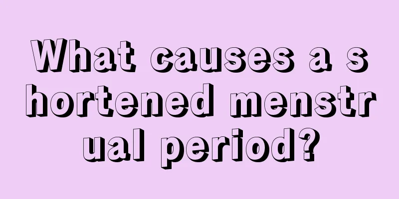 What causes a shortened menstrual period?