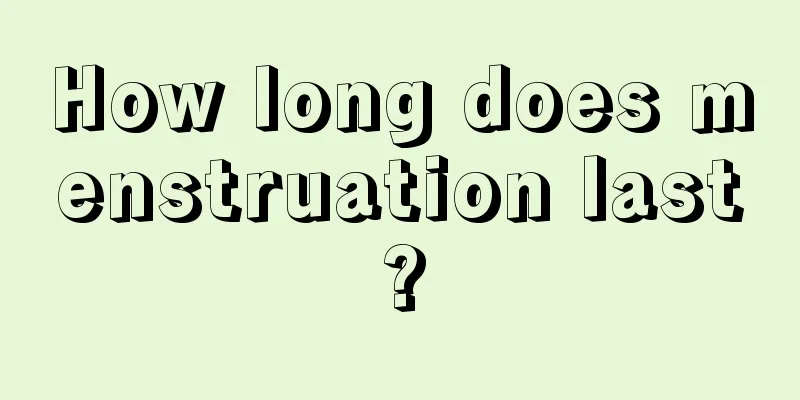 How long does menstruation last?