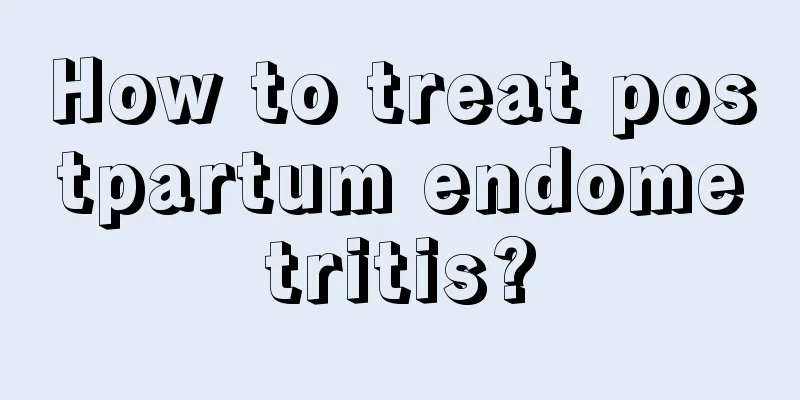 How to treat postpartum endometritis?