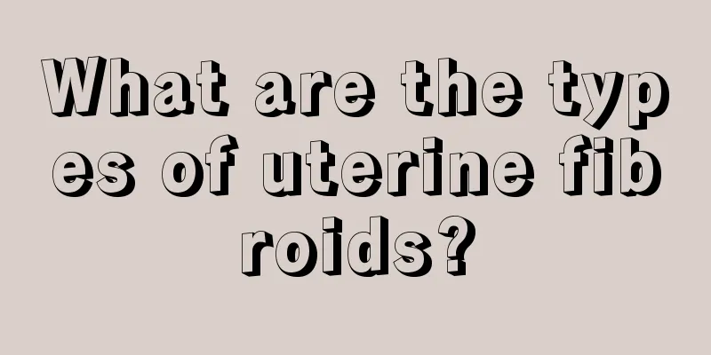 What are the types of uterine fibroids?