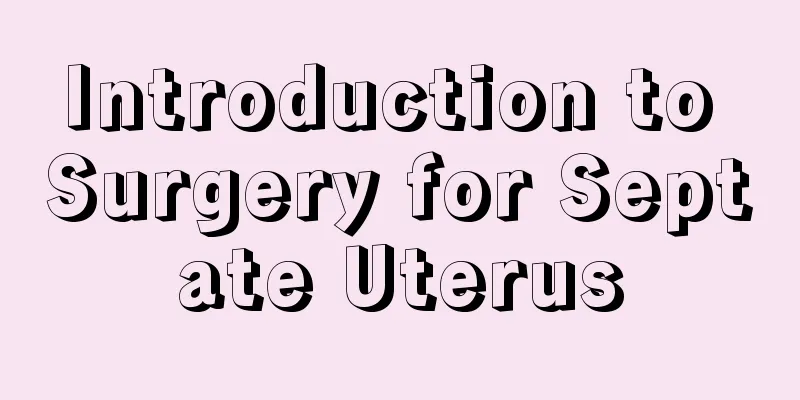 Introduction to Surgery for Septate Uterus