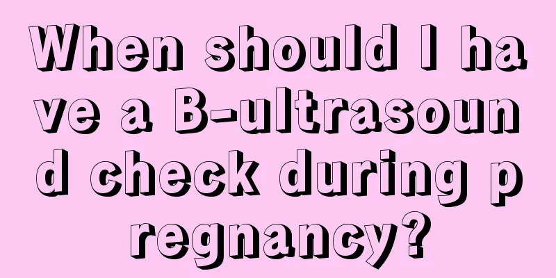 When should I have a B-ultrasound check during pregnancy?