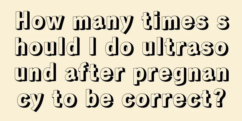 How many times should I do ultrasound after pregnancy to be correct?