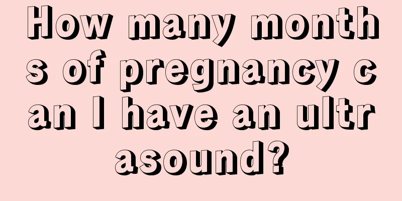 How many months of pregnancy can I have an ultrasound?