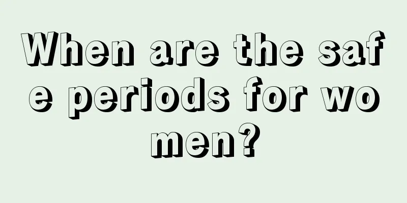 When are the safe periods for women?