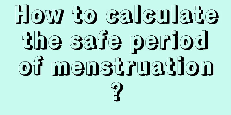 How to calculate the safe period of menstruation?