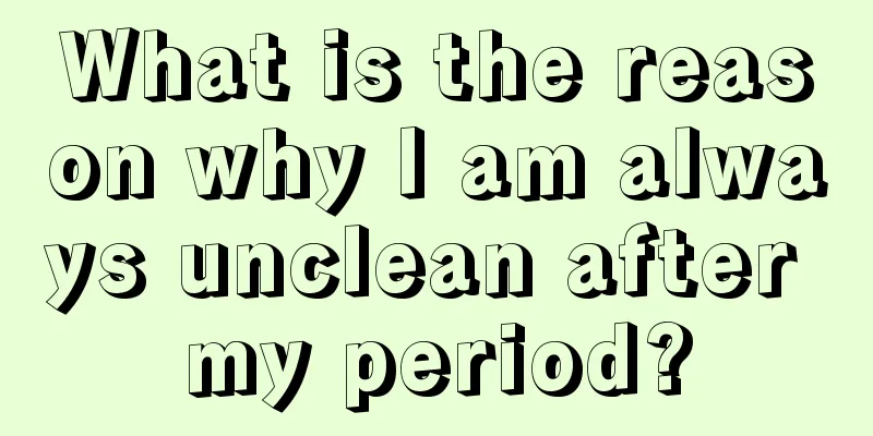 What is the reason why I am always unclean after my period?