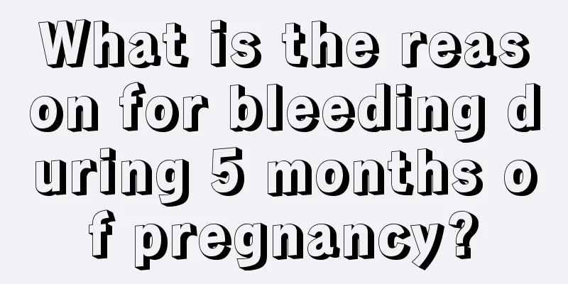 What is the reason for bleeding during 5 months of pregnancy?