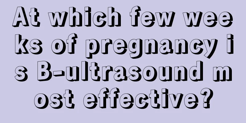 At which few weeks of pregnancy is B-ultrasound most effective?