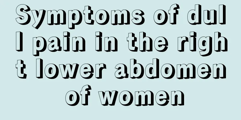 Symptoms of dull pain in the right lower abdomen of women