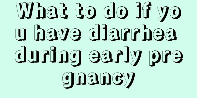 What to do if you have diarrhea during early pregnancy