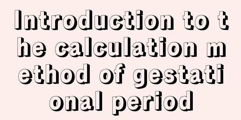 Introduction to the calculation method of gestational period