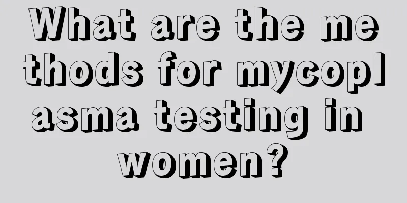 What are the methods for mycoplasma testing in women?