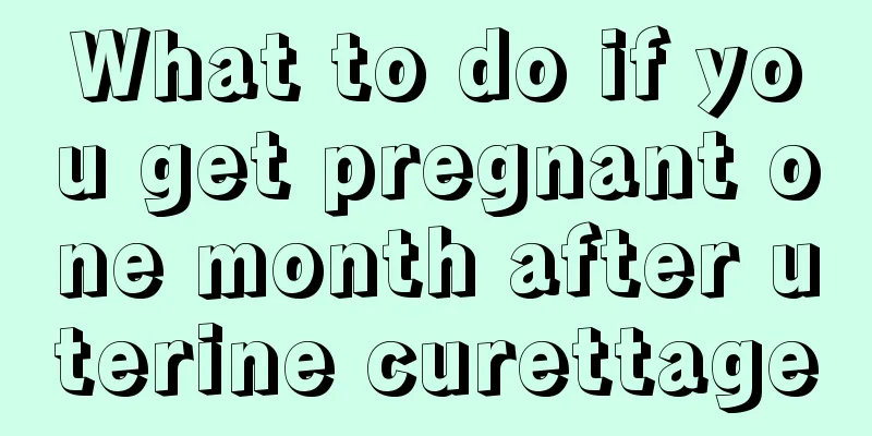 What to do if you get pregnant one month after uterine curettage