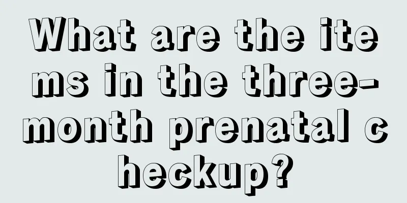 What are the items in the three-month prenatal checkup?