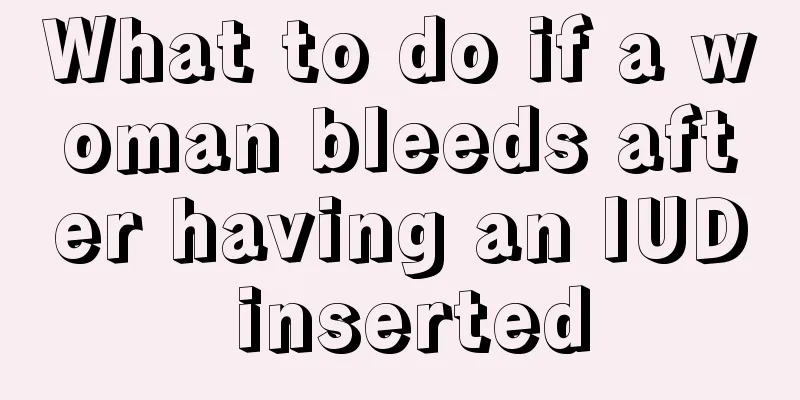 What to do if a woman bleeds after having an IUD inserted