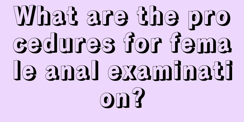 What are the procedures for female anal examination?