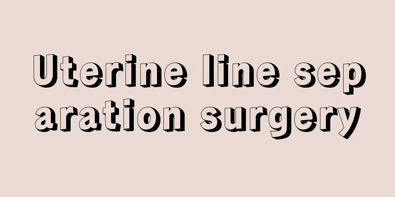 Uterine line separation surgery