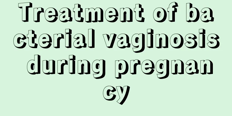 Treatment of bacterial vaginosis during pregnancy