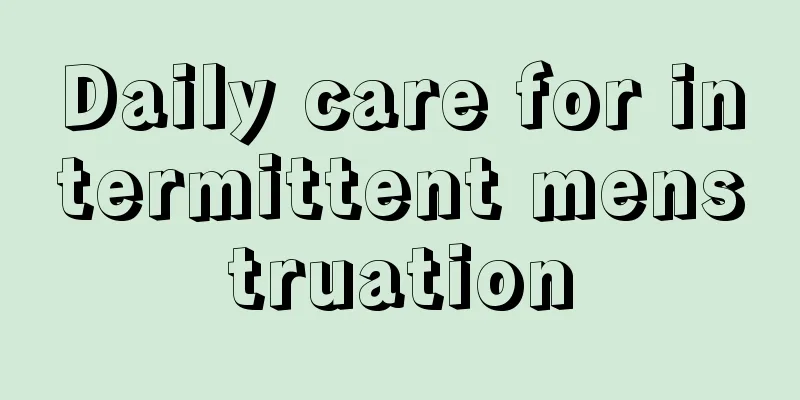 Daily care for intermittent menstruation