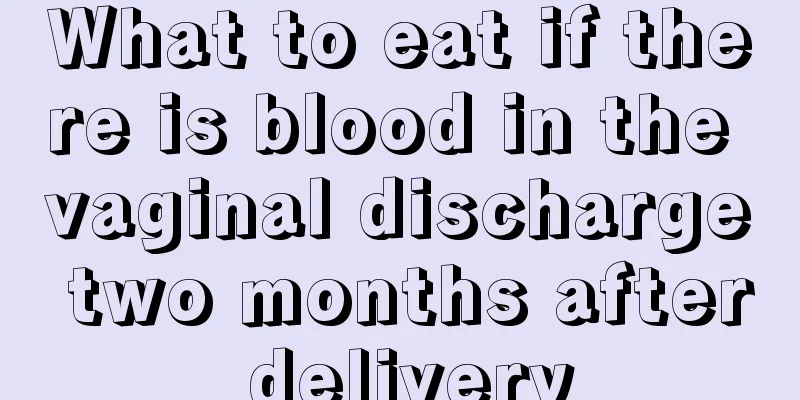 What to eat if there is blood in the vaginal discharge two months after delivery