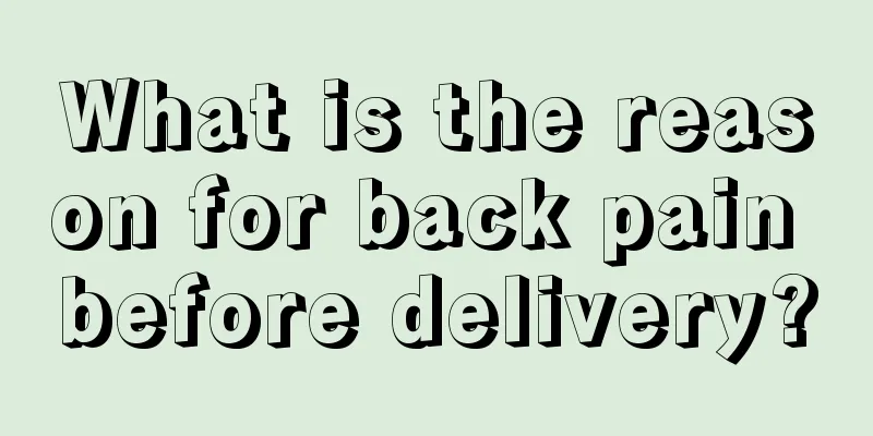 What is the reason for back pain before delivery?