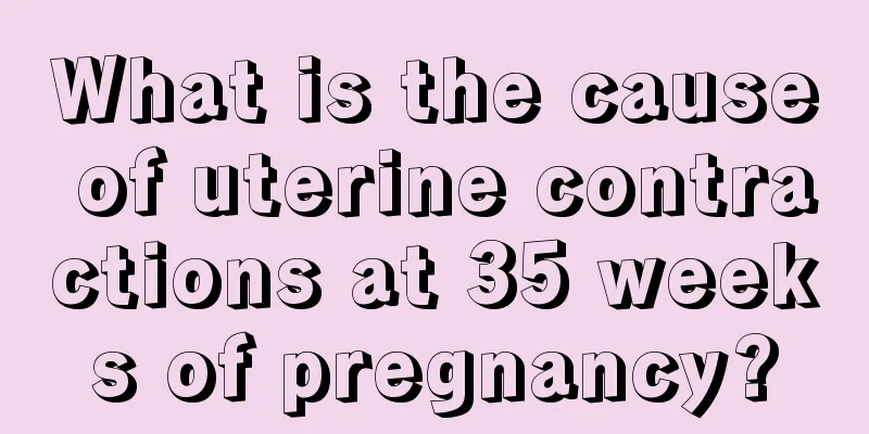 What is the cause of uterine contractions at 35 weeks of pregnancy?