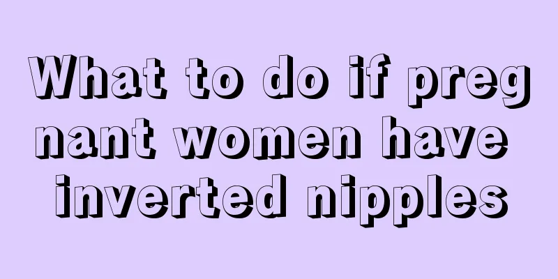 What to do if pregnant women have inverted nipples