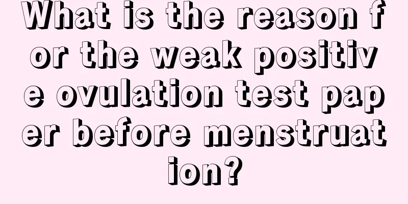 What is the reason for the weak positive ovulation test paper before menstruation?