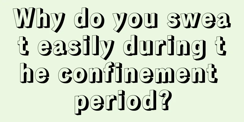 Why do you sweat easily during the confinement period?