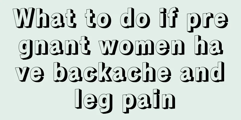 What to do if pregnant women have backache and leg pain