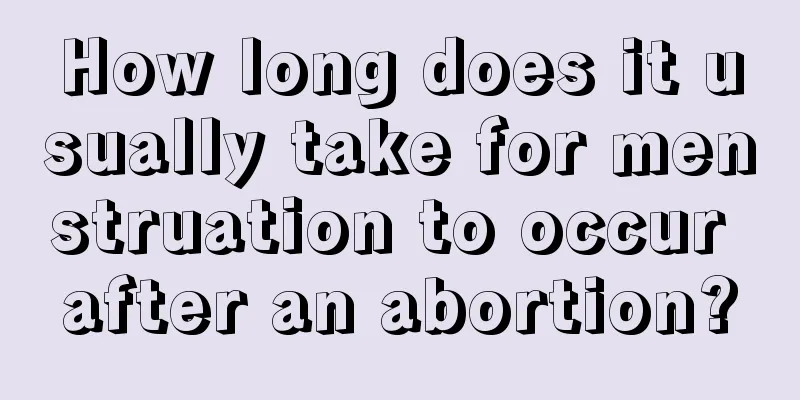 How long does it usually take for menstruation to occur after an abortion?