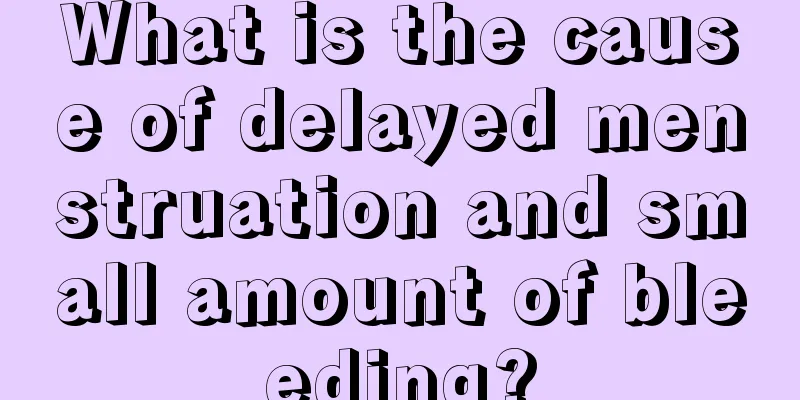 What is the cause of delayed menstruation and small amount of bleeding?