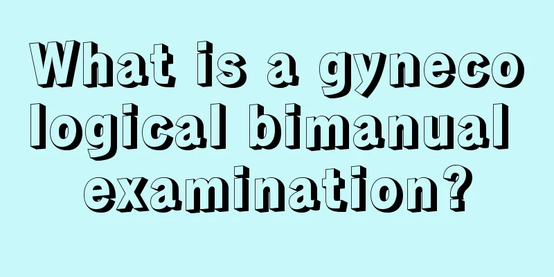 What is a gynecological bimanual examination?