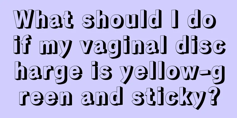 What should I do if my vaginal discharge is yellow-green and sticky?