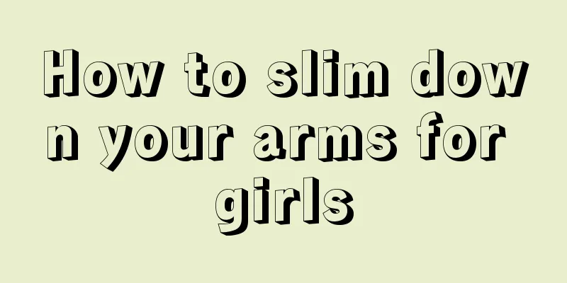 How to slim down your arms for girls