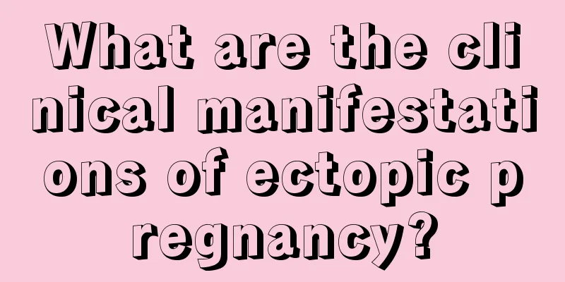 What are the clinical manifestations of ectopic pregnancy?