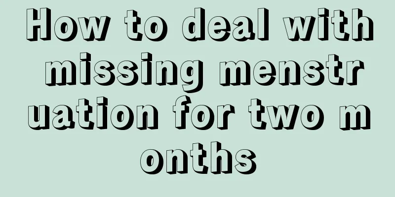 How to deal with missing menstruation for two months