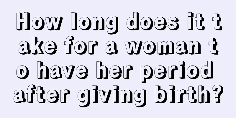 How long does it take for a woman to have her period after giving birth?