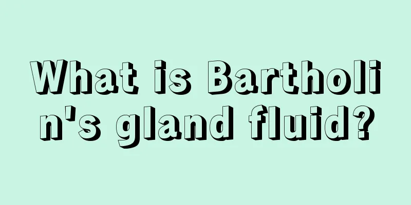 What is Bartholin's gland fluid?