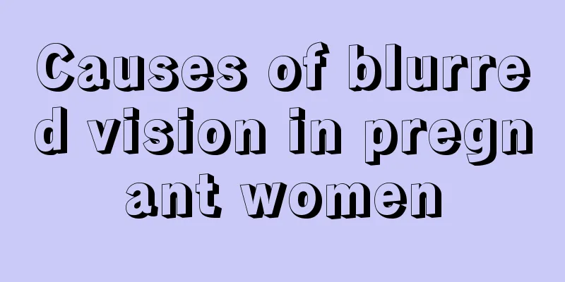 Causes of blurred vision in pregnant women